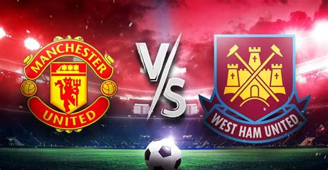how-long-to-watch-west-ham-vs-man-united-live West Ham vs Man United live football match